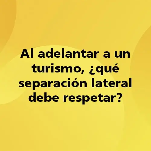 Al Adelantar A Un Turismo Qu Separaci N Lateral Debe Respetar