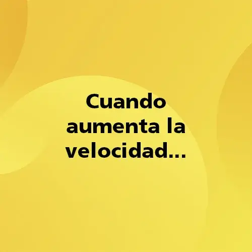 Pregunta teórica: Cuando aumenta la velocidad. Fondo amarillo con texto negro destacando la pregunta.