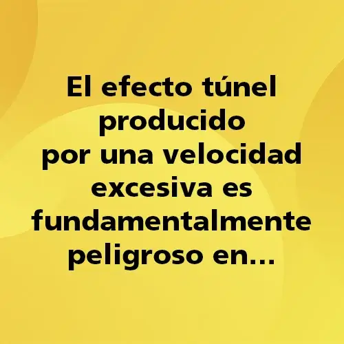 Pregunta teórica: El efecto túnel producido por una velocidad excesiva es fundamentalmente peligroso en. Fondo amarillo con texto negro destacando la pregunta.