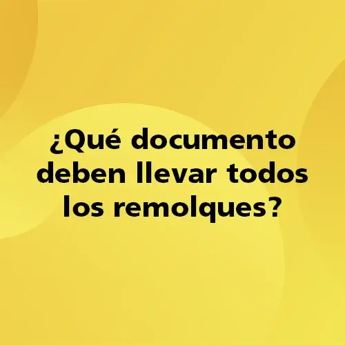 Pregunta teórica: ¿Qué documento deben llevar todos los remolques?. Fondo amarillo con texto negro destacando la pregunta.