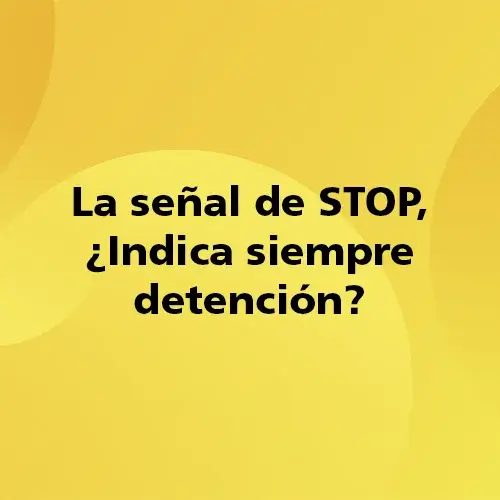 Pregunta teórica: La señal de STOP Indica siempre detención Fondo amarillo con texto negro destacando la pregunta.