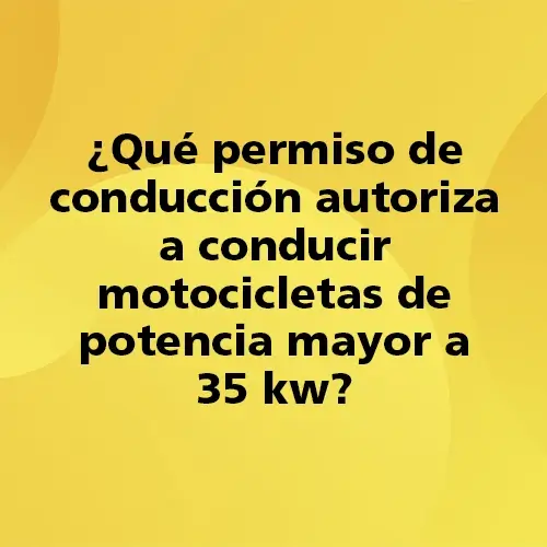 ¿Qué permiso de conducción autoriza a conducir motocicletas de potencia mayor a 35 kw?