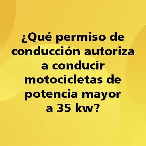 ¿Qué permiso de conducción autoriza a conducir motocicletas de potencia mayor a 35 kw?