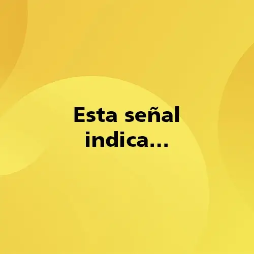 Esta señal indica... Fondo amarillo con texto negro destacando la pregunta.