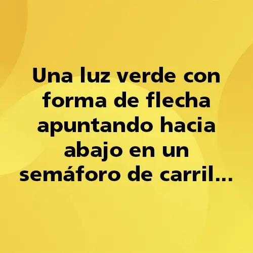 Pregunta teórica: Una luz verde con forma de flecha apuntando hacia abajo en un semáforo de carril... Fondo amarillo con texto negro destacando la pregunta.