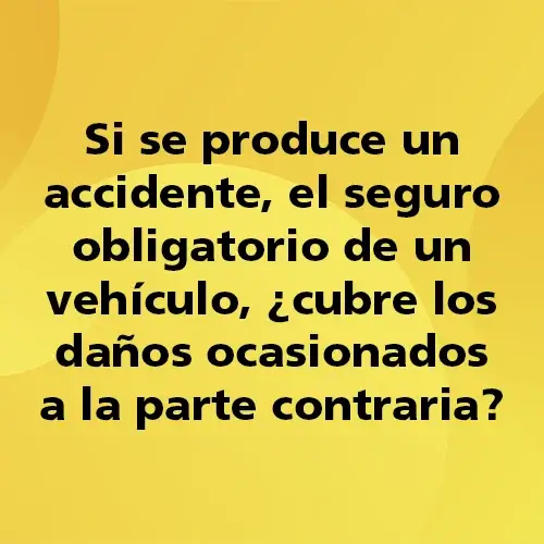 Pregunta del Quiz Gala sobre educación vial: Si se produce un accidente, el seguro obligatorio de un vehículo, ¿cubre los daños ocasionados a la parte contraria? Imagen de Autoescuela Gala para preparar el permiso de conducir B.
